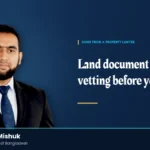 Land Documents Vetting in Bangladesh Before Buying Land or Apartments